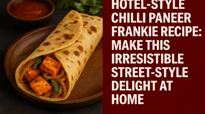 Hotel-Style Chilli Paneer Frankie Recipe: Make This Irresistible Street-Style Delight at Home