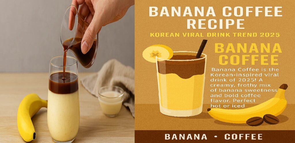 Banana Coffee Recipe – Korean Viral Drink Trend 2025