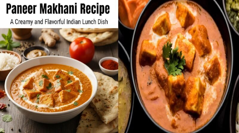 Paneer Makhani Recipe: A Creamy and Flavorful Indian Lunch Dish