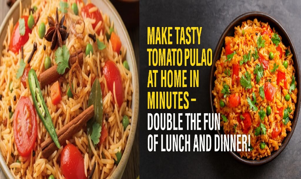 Make Tasty Tomato Pulao at Home in Minutes – Double the Fun of Lunch and Dinner!