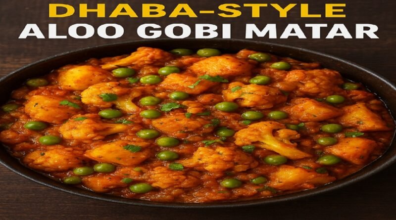 Dhaba-Style Aloo Gobi Matar: A Spicy Punjabi Classic You Can’t Resist