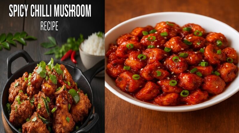 Spicy Chilli Mushroom Recipe: Crispy, Juicy & Irresistible