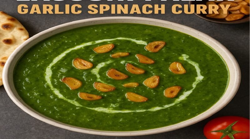 Lassuni Palak Recipe: A Garlicky Spinach Curry Packed with Flavor and Nutrition
