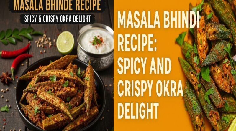 Masala Bhinde Recipe: Spicy and Crispy Okra Delight