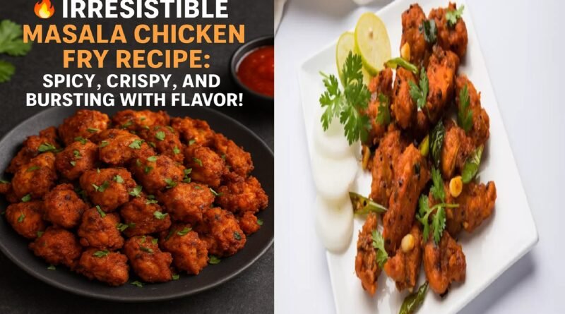 Irresistible Masala Chicken Fry Recipe: Spicy, Crispy, and Bursting with Flavor!