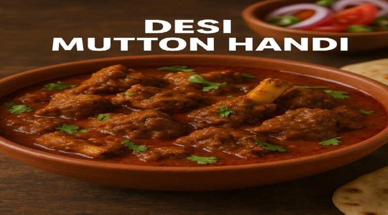 Desi Mutton Handi Recipe: A Royal Feast of Flavor You Can’t Resist!