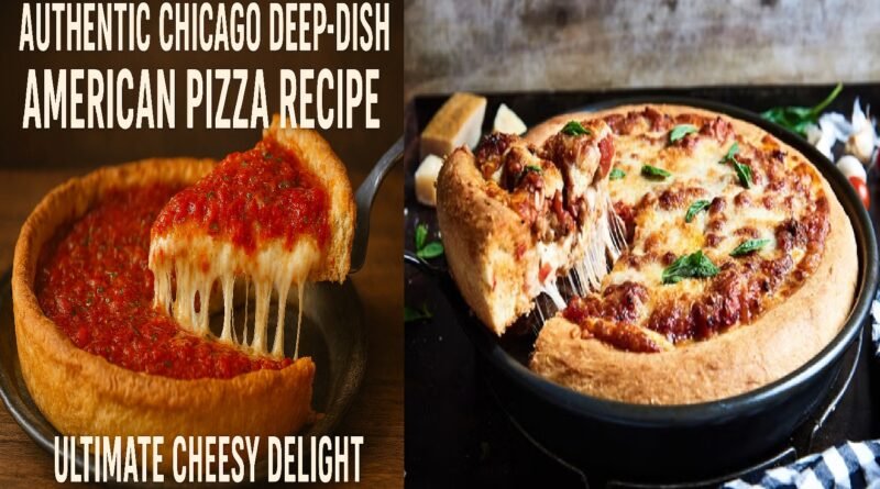Authentic Chicago Deep-Dish American Pizza Recipe | Ultimate Cheesy Delight