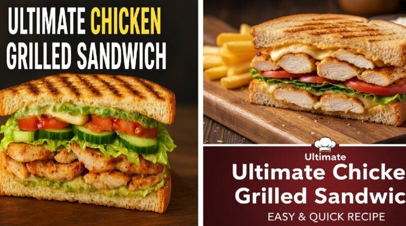 Ultimate Chicken Grilled Sandwich Recipe: Juicy, Flavor-Packed & Ready in 10 Minutes