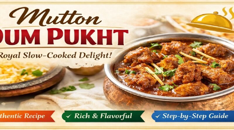 Mutton Dum Pukht Recipe: Authentic Slow-Cooked Royal Dish with Rich Indian Flavors