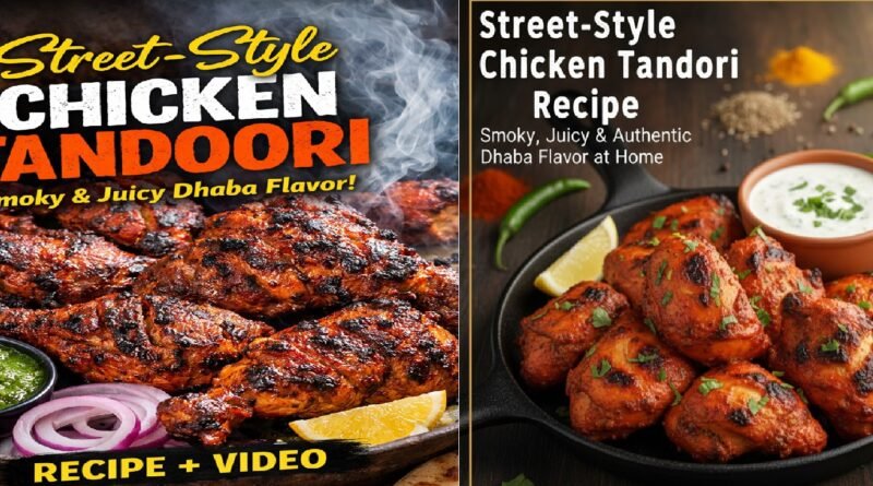 Street-Style Chicken Tandoori Recipe: Smoky, Juicy & Authentic Dhaba Flavor at Home