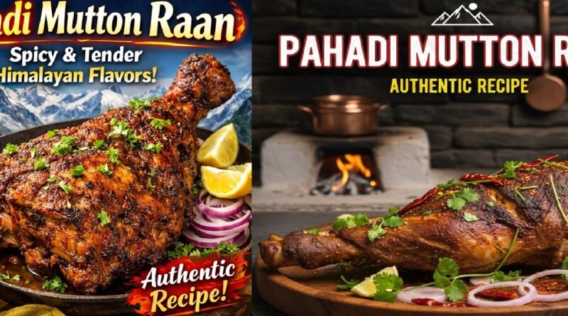 Pahadi Mutton Raan Recipe: Tender, Spicy, and Full of Himalayan Flavors