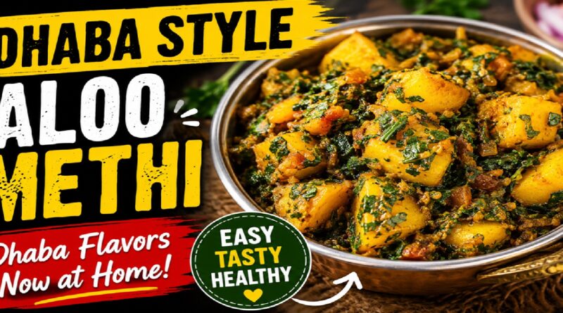 Dhaba Style Aloo Methi Recipe: The Best North Indian Comfort Food You Can Prepare at Home