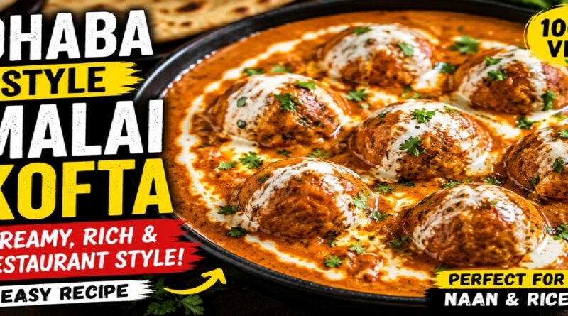 Dhaba Style Malai Kofta Recipe: Creamy, Rich & Restaurant-Style North Indian Curry You Can Make at Home